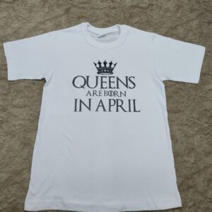 Bold and Beautiful Queens Are Born in April T-shirt